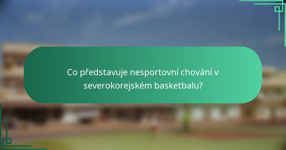 Co představuje nesportovní chování v severokorejském basketbalu?