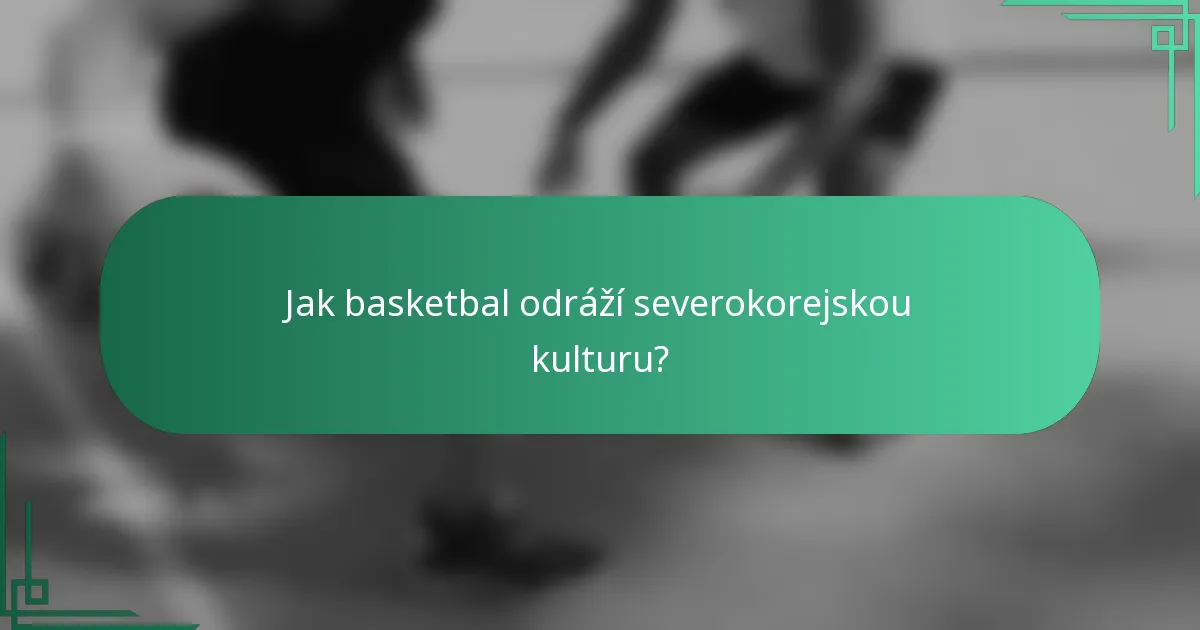 Jak basketbal odráží severokorejskou kulturu?
