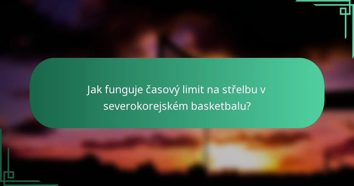 Jak funguje časový limit na střelbu v severokorejském basketbalu?