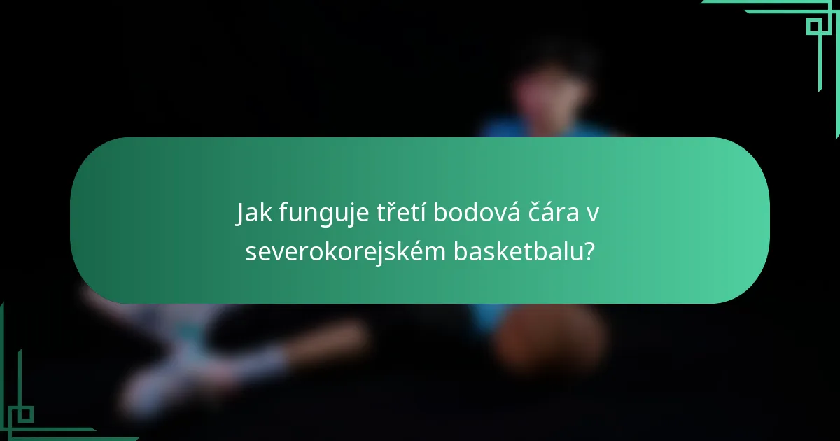 Jak funguje třetí bodová čára v severokorejském basketbalu?