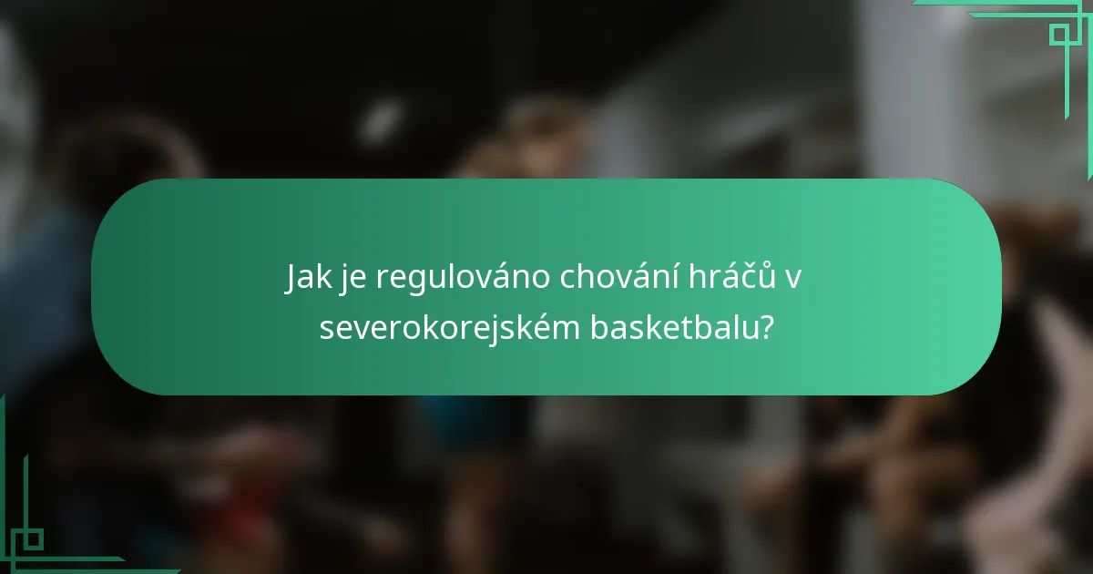 Jak je regulováno chování hráčů v severokorejském basketbalu?