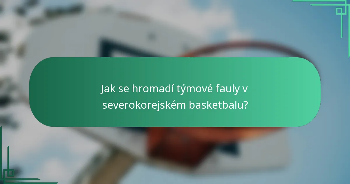 Jak se hromadí týmové fauly v severokorejském basketbalu?