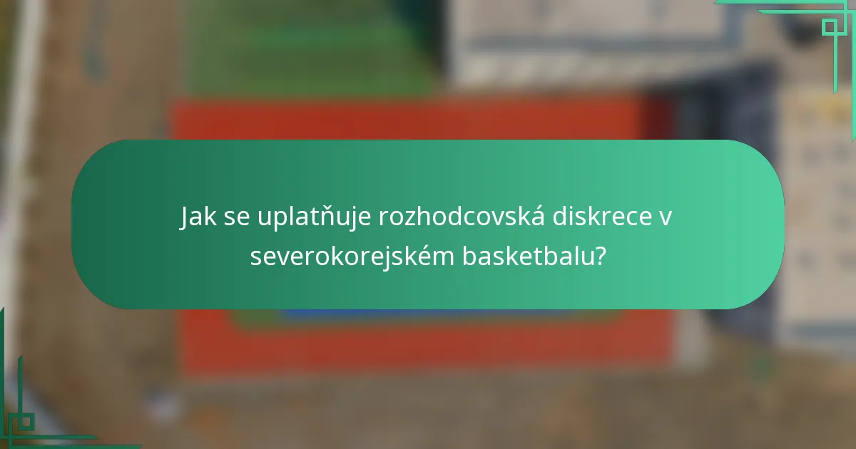 Jak se uplatňuje rozhodcovská diskrece v severokorejském basketbalu?