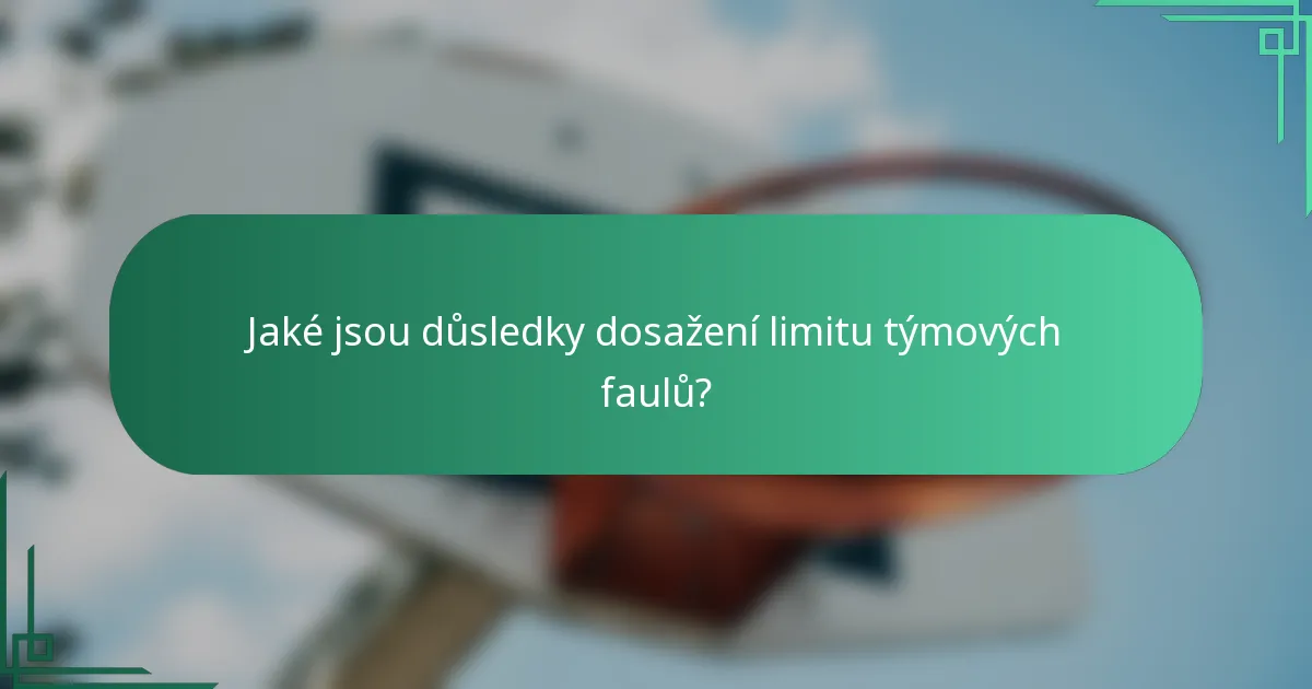 Jaké jsou důsledky dosažení limitu týmových faulů?