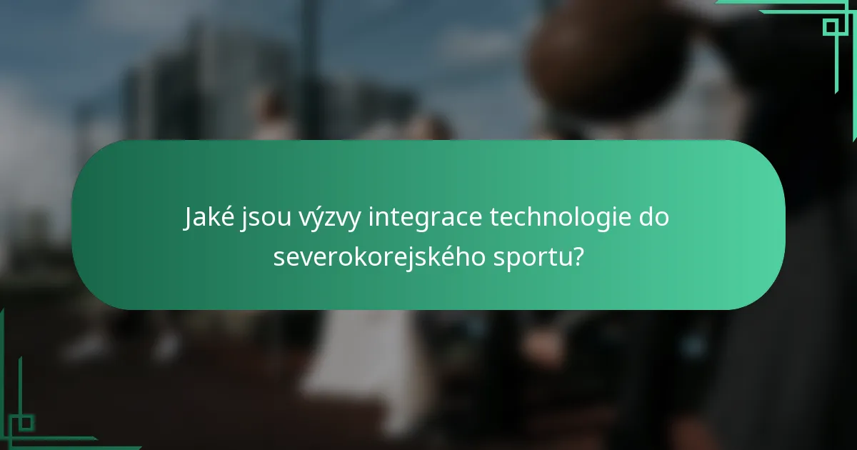 Jaké jsou výzvy integrace technologie do severokorejského sportu?