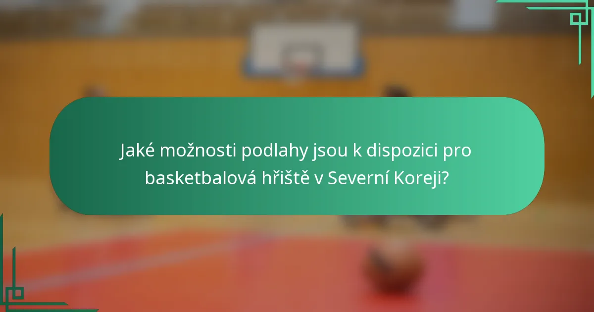 Jaké možnosti podlahy jsou k dispozici pro basketbalová hřiště v Severní Koreji?