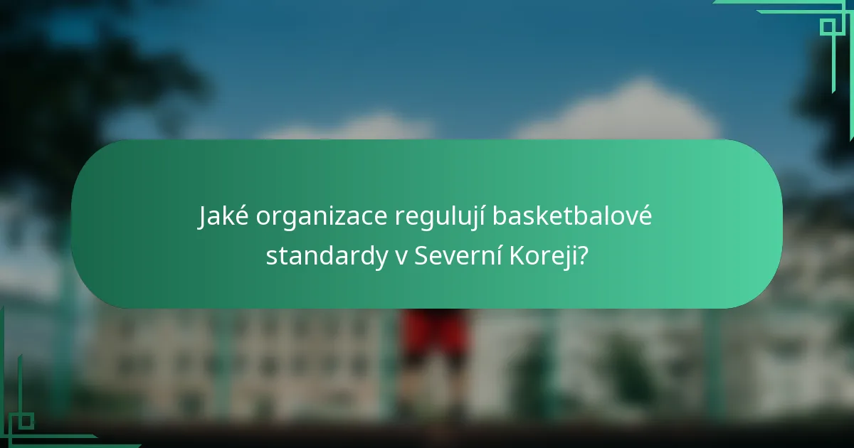 Jaké organizace regulují basketbalové standardy v Severní Koreji?