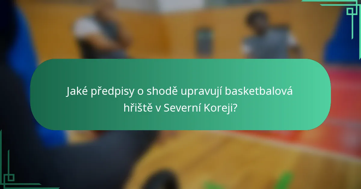 Jaké předpisy o shodě upravují basketbalová hřiště v Severní Koreji?