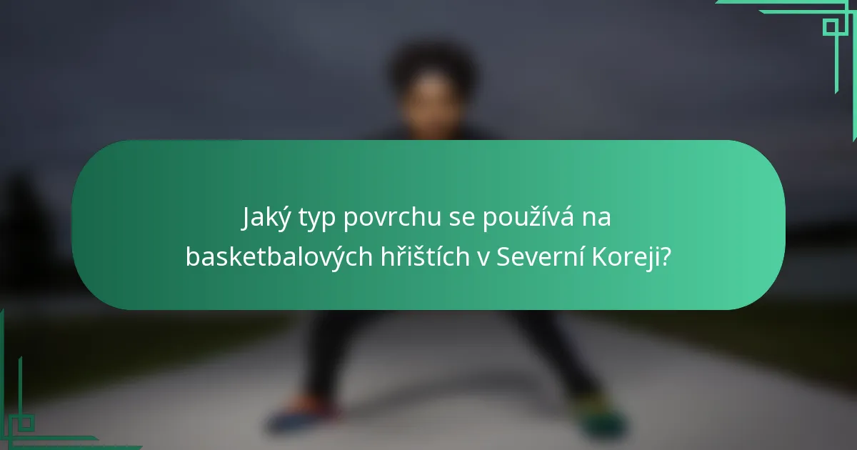 Jaký typ povrchu se používá na basketbalových hřištích v Severní Koreji?