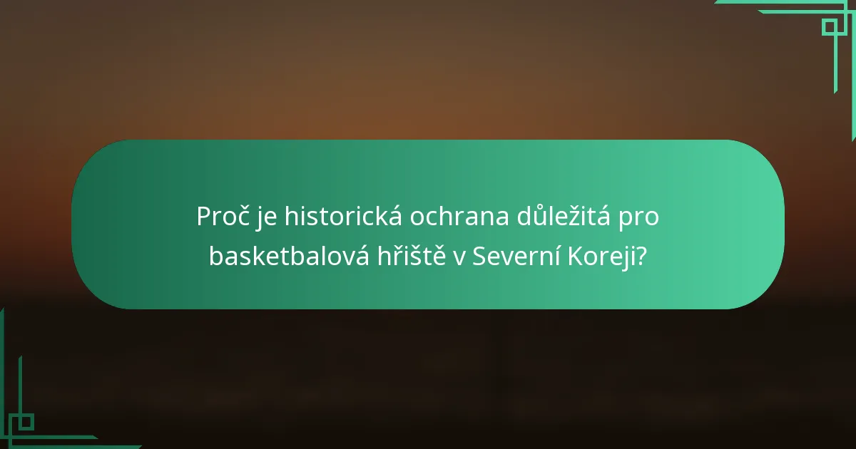 Proč je historická ochrana důležitá pro basketbalová hřiště v Severní Koreji?
